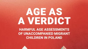 Titel Age as a verdict, Untertitel harmful age assessements of unaccompanied migrant children in poland