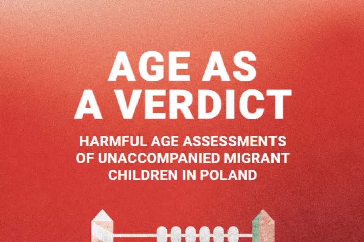Titel Age as a verdict, Untertitel harmful age assessements of unaccompanied migrant children in poland